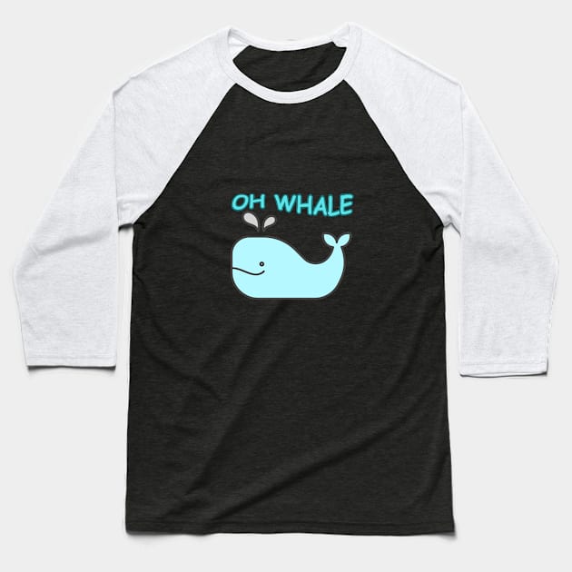 Oh Whale Oh well funny saying pun Baseball T-Shirt by AvocadoShop